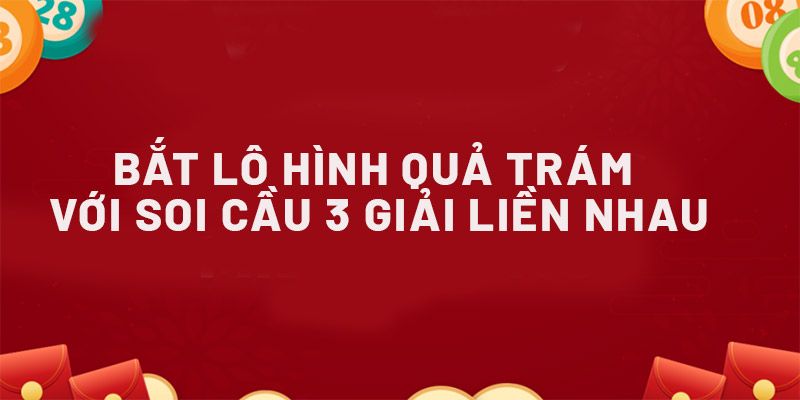 Chọn cầu số theo quả trám ở 3 giải liền kề