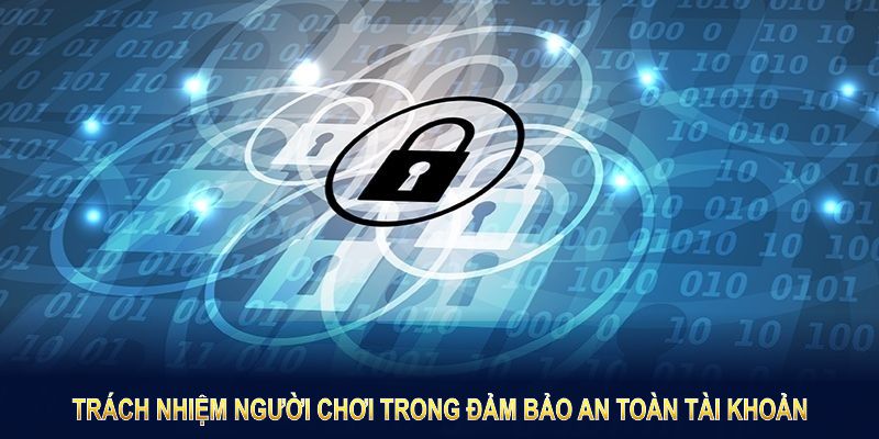 Người chơi cũng có trách nhiệm bảo vệ tài khoản của chính mình 