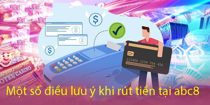 Lưu ý cần nắm trong thao tác rút tiền ABC8 