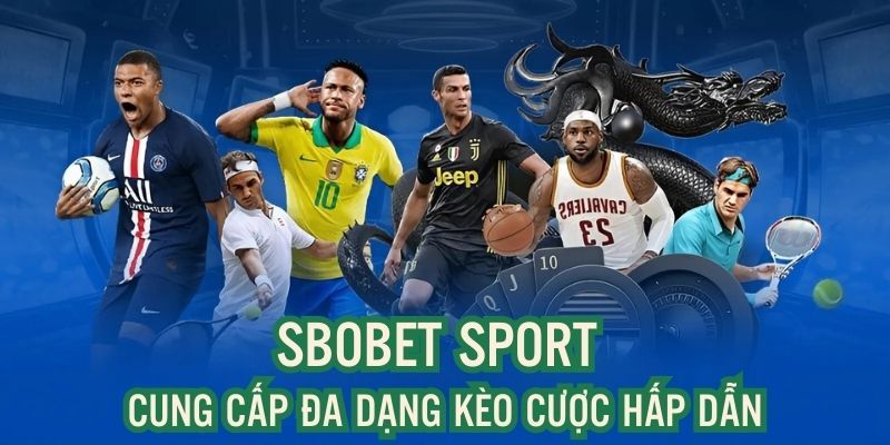 Sbobet Sport mang đến nhiều kèo cược đa dạng và hấp dẫn